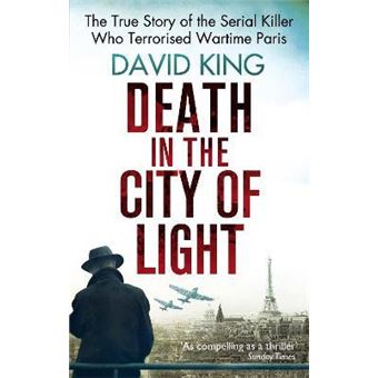 Death In The City Of Light : The True Story of the Serial Killer Who Terrorised Wartime Paris - 1