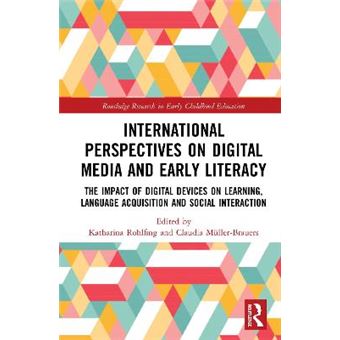 International Perspectives On Digital Media And Early Literacy The Impact Of Digital Devices On Learning, Language Acquisition And Social Interaction Routledge Research In Early Childhood Education - 1