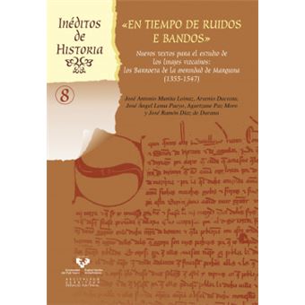 En tiempo de ruidos e bandos : nuevos textos para el estudio de los linajes vizcaínos : los Barroeta en la merindad de Marquina, 1355-1547 - 1