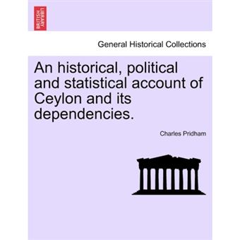 An Historical, Political and Statistical Account of Ceylon and Its Dependencies. - Paperback / softback - 2011 - 1