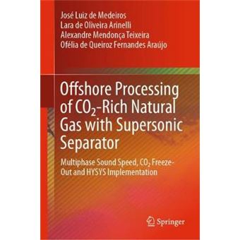 Offshore Processing Of Co2Rich Natural Gas With Supersonic Separator Multiphase Sound Speed, Co2 Freezeout And Hysys Implementation - 1