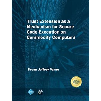 Trust Extension as a Mechanism for Secure Code Execution on Commodity Computers - Hardback - 2014 - 1