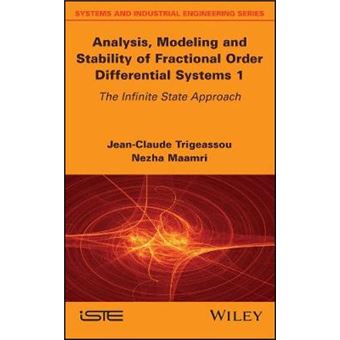 Analysis, Modeling And Stability Of Fractional Order Differential Systems 1 The Infinite State Approach Systems And Industrial Engineering - 1