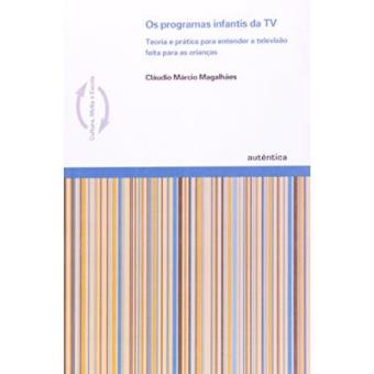 Os Programas Infantis Da Tv. Teoria E Pratica Para Entender A Televisão Feita Para Crianças - 1