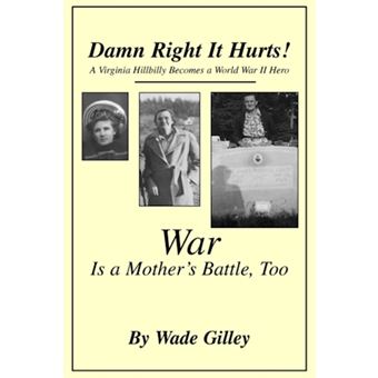 Damn Right It Hurts! - A Virginia Hillbilly Becomes a World War II Hero - Paperback / softback - 2004 - 1