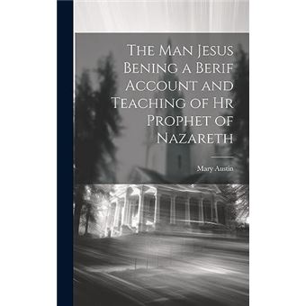 The Man Jesus Bening A Berif Account And Teaching Of Hr Prophet Of Nazareth - 1