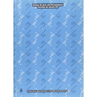 Crítica De Arte Em Pernambuco : Escritos Do Século Xx. - 1