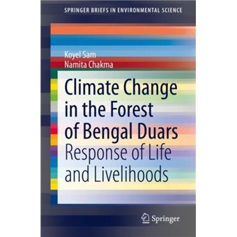 Climate Change In The Forest Of Bengal Duars Response Of Life And Livelihoods Springerbriefs In Environmental Science - 1