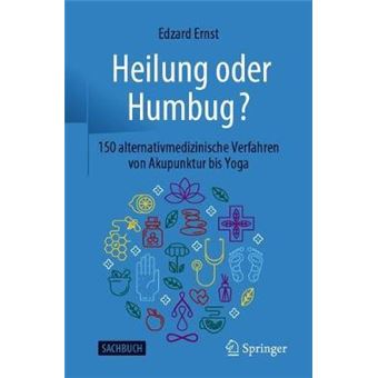 Heilung Oder Humbug 150 Alternativmedizinische Verfahren Von Akupunktur Bis Yoga German Edition - 1