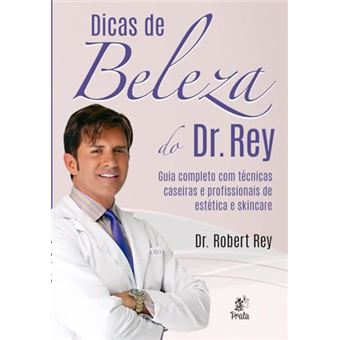 Dicas De Beleza Do Dr. Rey - Guia Completo Com Técnicas Caseiras E Profissionais De Estética - 1