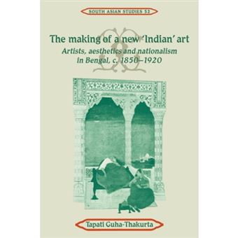 The Making of a New 'Indian' Art - Artists, Aesthetics and Nationalism in Bengal, C.1850 - 1920 - Paperback - 2007 - 1
