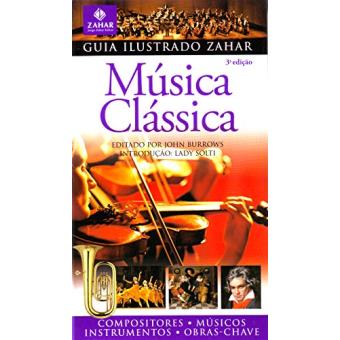 Guia Ilustrado Zahar de Música Clássica. Coleção Guia Ilustrado Zahar - 1