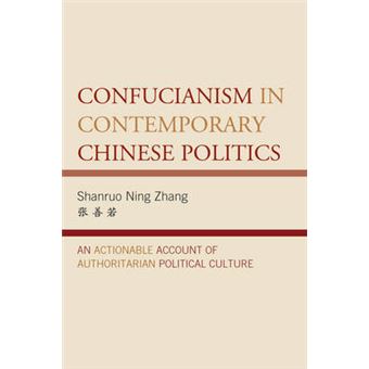 Confucianism In Contemporary Chinese Politics An Actionable Account Of Authoritarian Political Culture Challenges Facing Chinese Political Development - 1