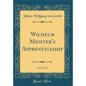 wilhelm Meisters Apprenticeship, VolOf classic Reprint Hardcover - 1