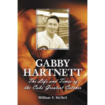 Gabby Hartnett - The Life and Times of the Cubs' Greatest Catcher - Paperback - 2004 - 1