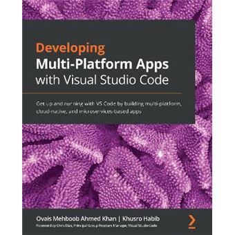 Developing Multiplatform Apps With Visual Studio Code Get Up And Running With Vs Code By Building Multiplatform, Cloudnative, And Microservicesbased Apps - 1
