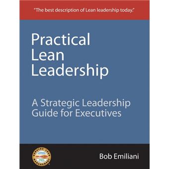 Practical Lean Leadership - A Strategic Leadership Guide for Executives - Paperback / softback - 2008 - 1
