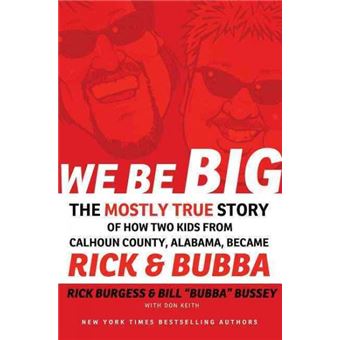 We Be Big - The Mostly True Story of How Two Kids from Calhoun County, Alabama, Became Rick and Bubba - Paperback / softback - 2011 - 1