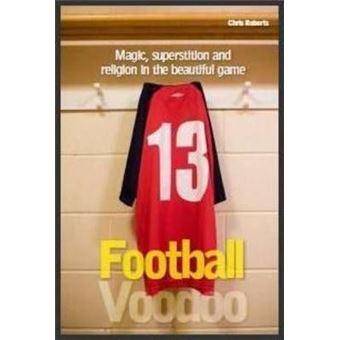 Football Voodoo : Magic, Superstition and Religion in the Beautiful Game - 1