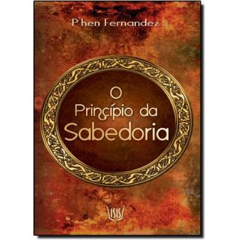 O Princípio da Sabedoria Phen Fernandez - Cartonado - Phen Fernandez ...