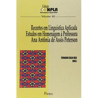 Recortes em Linguística Aplicada. Estudos em Homenagem à Professora Ana Antônia de Assis Peterson - 1