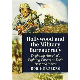 Hollywood And The Military Bureaucracy Depicting America'S Fighting Forces At Their Best And Worst - 1