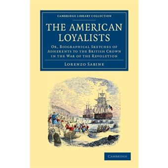 The American Loyalists - Or, Biographical Sketches of Adherents to the British Crown in the War of the Revolution - Paperback - 2012 - 1