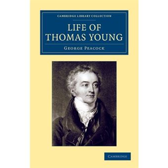 Life of Thomas Young M.D., F.R.S., Etc. - And One of the Eight Foreign Associates of the National Institute of France - Paperback - 2013 - 1