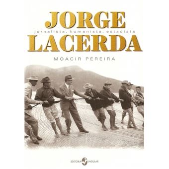 Jorge Lacerda. Jornalista, Humanista, Estadista - 1