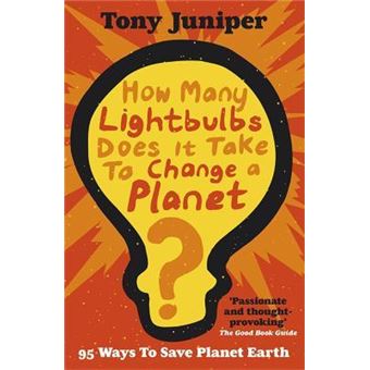 How Many Lightbulbs Does It Take To Change A Planet? : 95 Ways to Save Planet Earth - 1