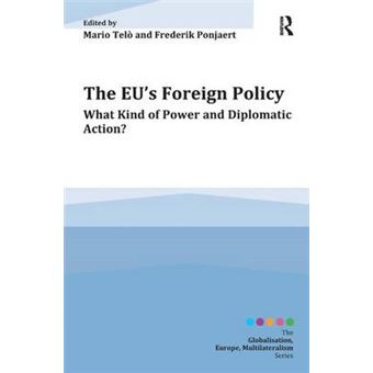 The EU'S Foreign Policy - What Kind of Power and Diplomatic Action? - Hardback - 2013 - 1