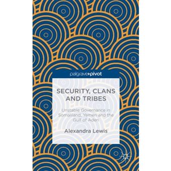 Security, Clans and Tribes - Unstable Governance in Somaliland, Yemen and the Gulf of Aden - Hardback - 2014 - 1