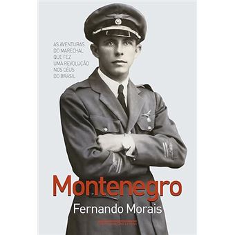 Montenegro As Aventuras Do Marechal Que Fez Uma Revolução Nos Céus Do Brasil - 1
