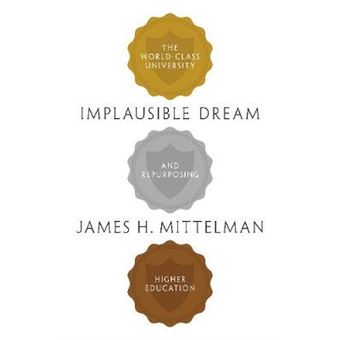 Implausible Dream The Worldclass University And Repurposing Higher Education - 1
