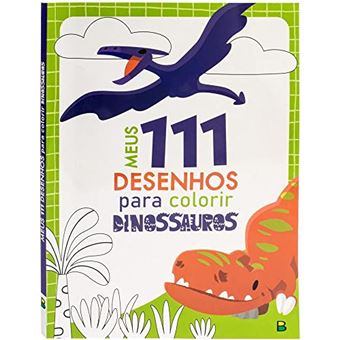 Meus 111 Desenhos Para Colorir: Dinossauros - 1