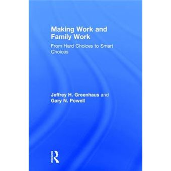 Making Work And Family Work From Hard Choices To Smart Choices - 1