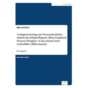 Codegenerierung Aus Prozessmodellen Mittels Des Eclipseplugins „jboss Graphical Process Designer“ caseansatz BzwAndromda mdaansatz - 1