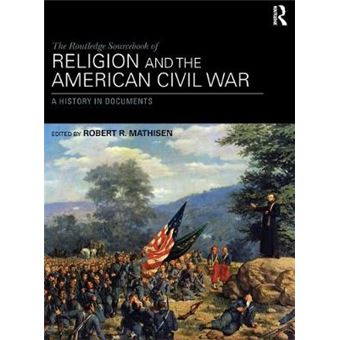 The Routledge Sourcebook of Religion and the American Civil War - A History in Documents - Hardback - 2014 - 1