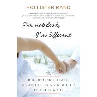 I'm Not Dead, I'm Different : Kids in Spirit Teach Us About Living a Better Life on Earth - 1