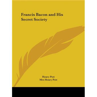 Francis Bacon and His Secret Society - An Attempt to Collect and Unite the Lost Links of a Long and Strong Chain - Paperback - 1997 - 1