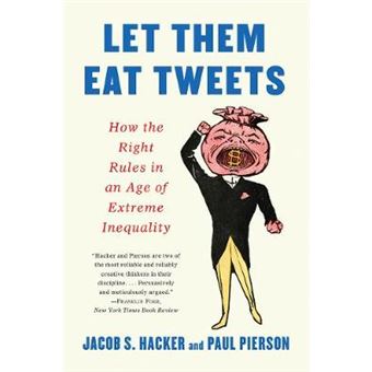 Let Them Eat Tweets How the Right Rules in an Age of Extreme Inequality - 1