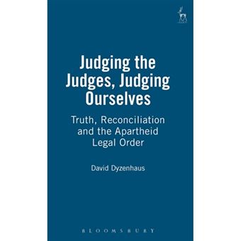 Judging the Judges, Judging Ourselves - Truth, Reconciliation and the Apartheid Legal Order - Hardback - 1998 - 1