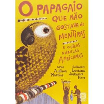 O Papagaio Que Não Gostava De Mentiras E Outras Fábulas Africanas - 1