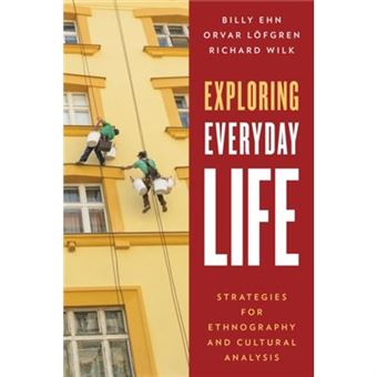 Exploring Everyday Life: Strategies For Ethnography And Cultural Analysis (Hardcover) - 1