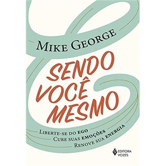 Sendo você mesmo: Liberte-se do ego, cure suas emoções, renove sua energia - 1
