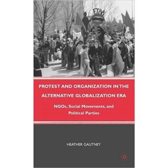 Protest and Organization in the Alternative Globalization Era - NGOs, Social Movements, and Political Parties - Hardback - 2010 - 1