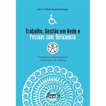 Trabalho, Gestão Em Rede E Pessoas Com Deficiência: Perspectivas De Participação E Articulação De Co - 1