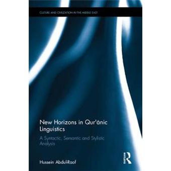 New Horizons In Qur'Anic Linguistics A Syntactic, Semantic And Stylistic Analysis Culture And Civilization In The Middle East - 1