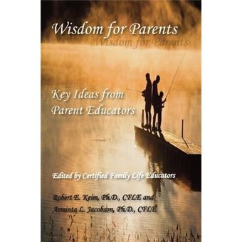 Wisdom for Parents - Key Ideas from Parent Educators - Paperback - 2011 - 1
