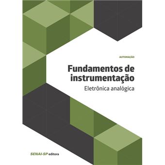 Fundamentos De Instrumentação. Eletrônica Analógica - Coleção Automação - 1